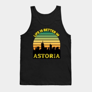 Life Is Better In Astoria - Astoria Skyline - Astoria Skyline City Travel & Adventure Lover Tank Top